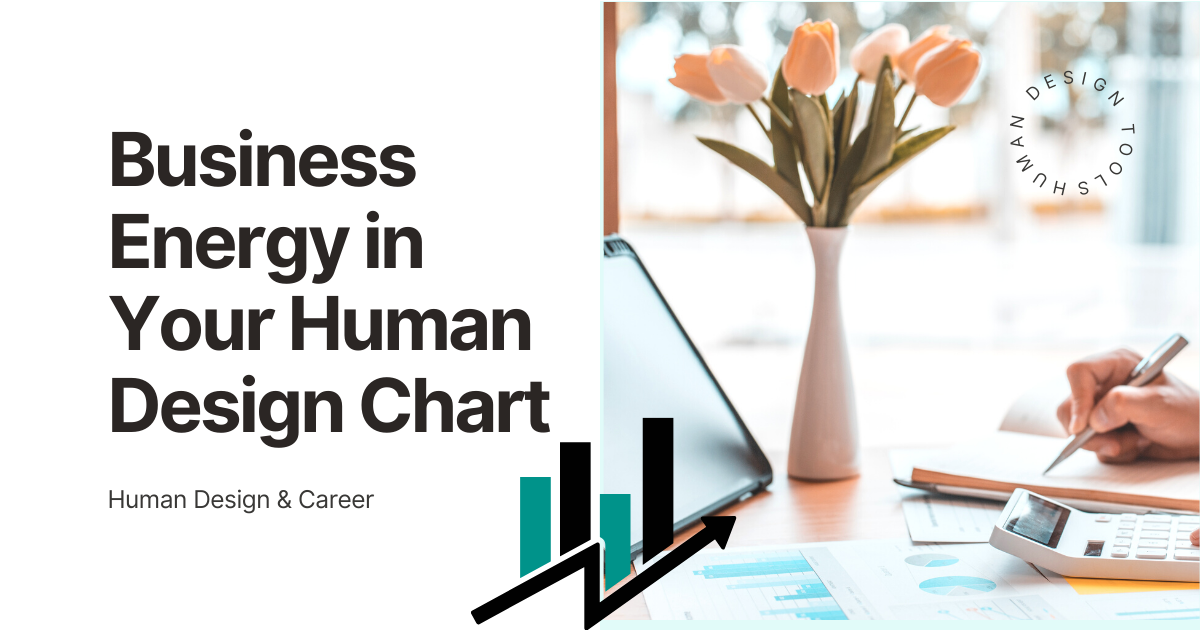 Business energy in your human design chart